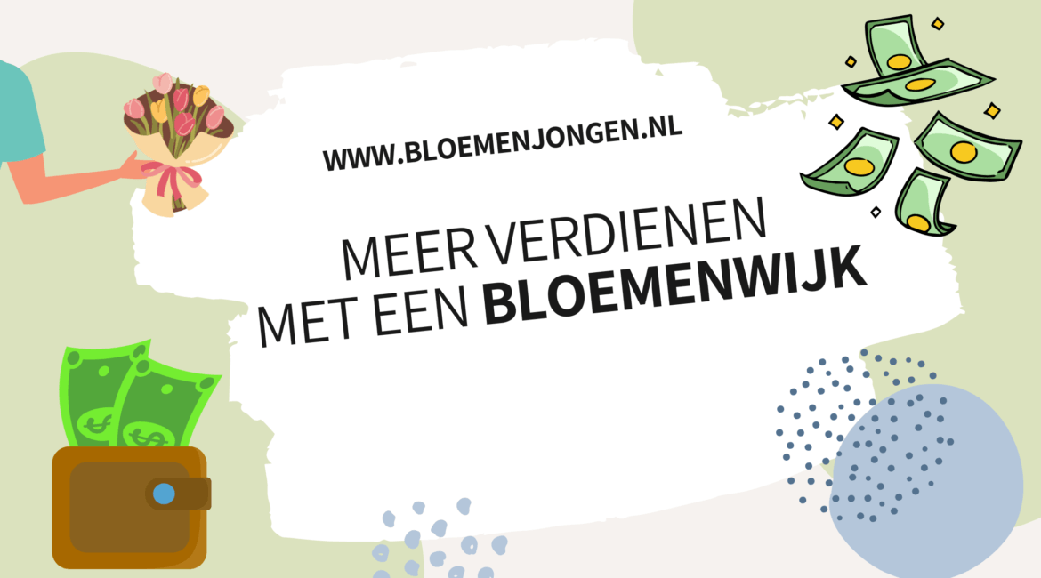 Van starter naar toverkoper: Hoe jij meer verdient met een bloemenwijk. 1 Meer verdienen met een bloemenwijk bijbaan tips